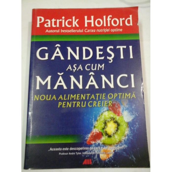 GANDESTI  ASA  CUM  MANANCI  NOUA  ALIMENTATIE OPTIMA  PENTRU CREIER  -  Patrick  Holford 